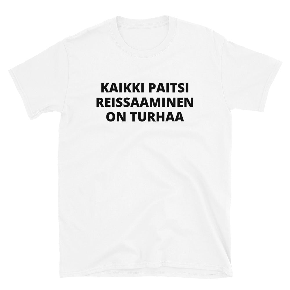 Kaikki paitsi reissaaminen on turhaa t-paita