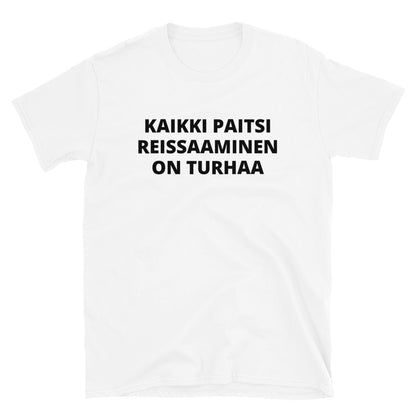 Kaikki paitsi reissaaminen on turhaa t-paita