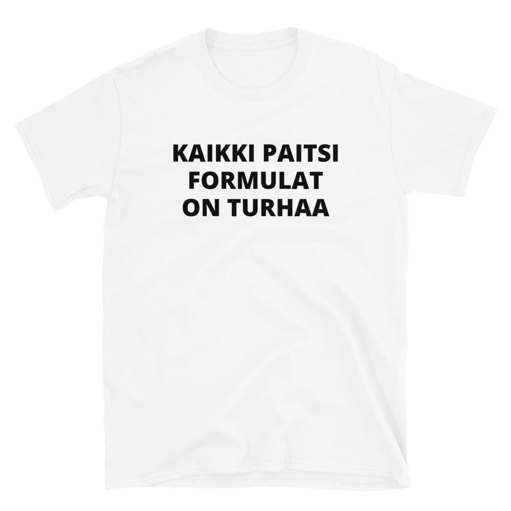 Kaikki paitsi formulat on turhaa t-paita