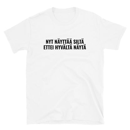 Nyt näyttää siltä ettei hyvältä näytä t-paita