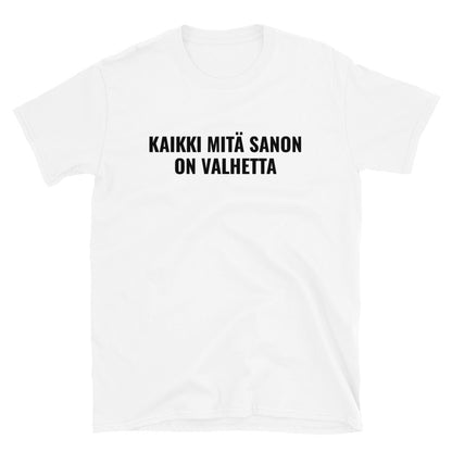 Kaikki mitä sanon on valhetta t-paita