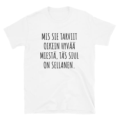 Mis sie tarviit oikeen hyvää miestä t-paita