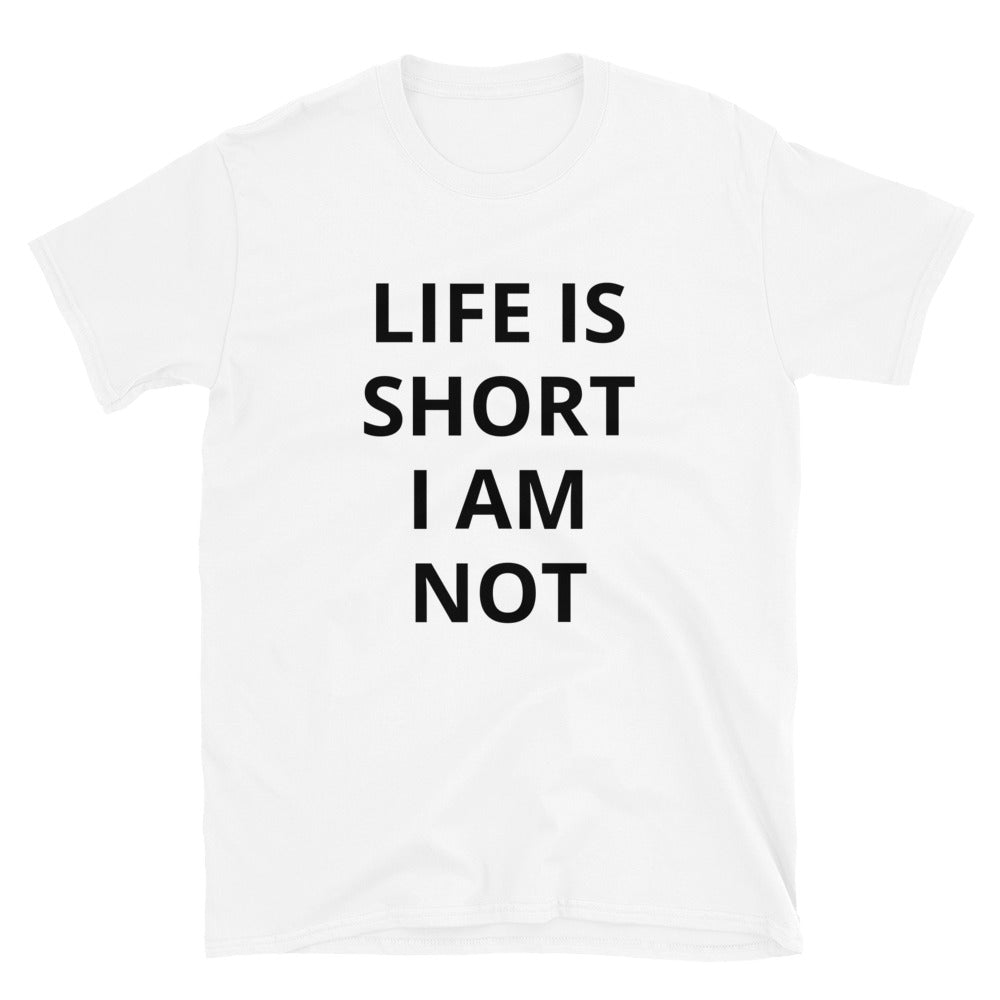 Life is short I am not t-paita