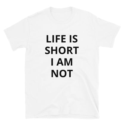 Life is short I am not t-paita