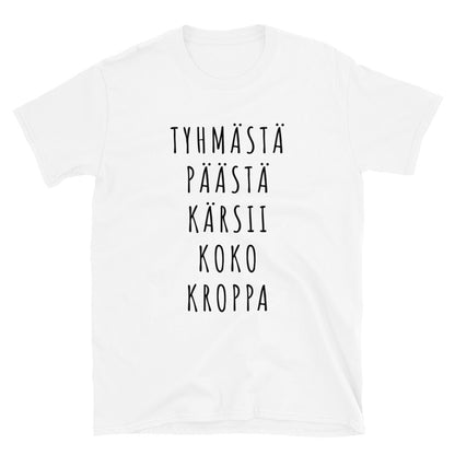 Tyhmästä päästä kärsii koko kroppa t-paita