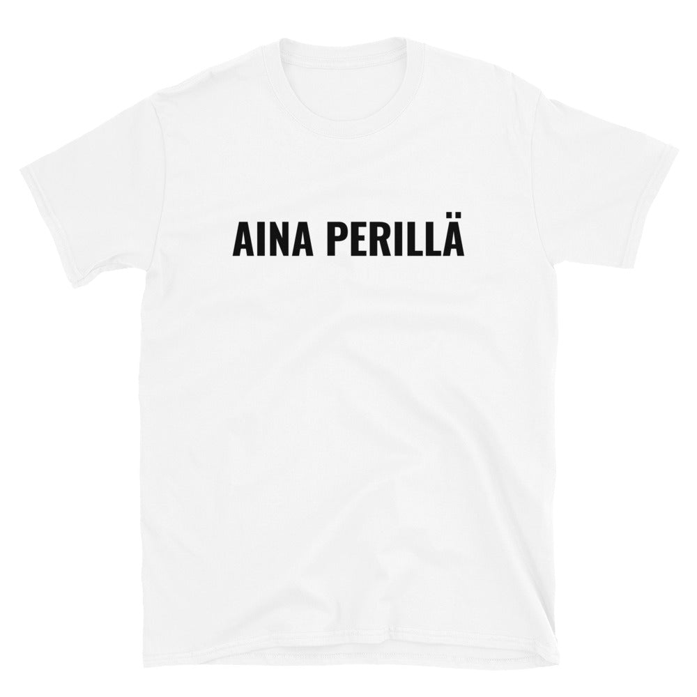 Aina perillä t-paita