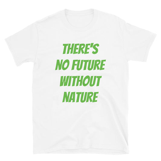 There's no future without nature t-paita