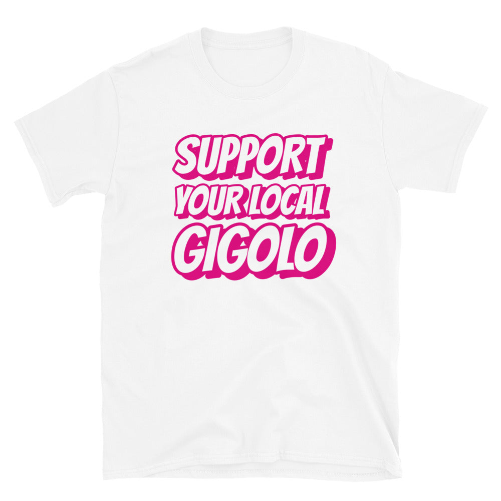 Support your local gigolo t-paita