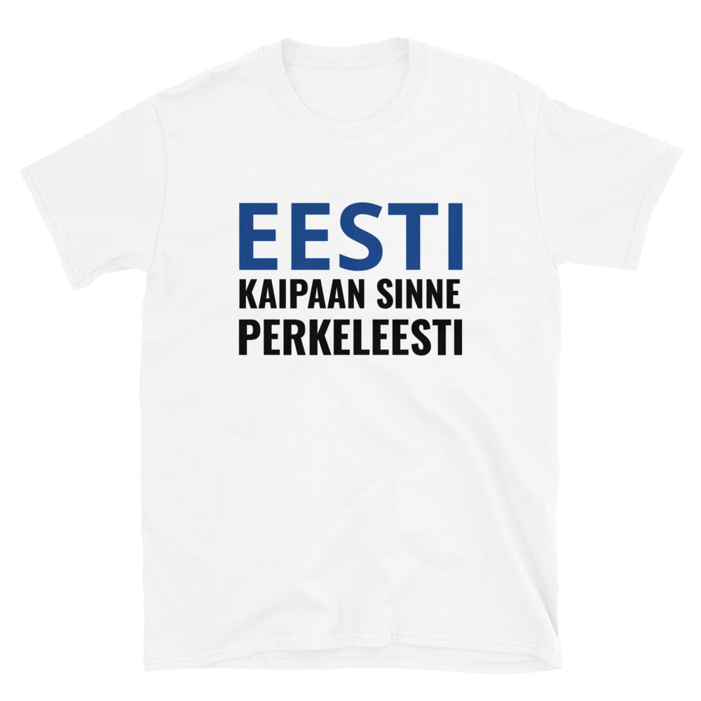 Eesti kaipaan sinne perkeleesti t-paita